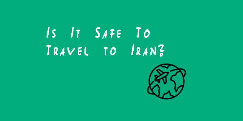 Is It Safe To Travel to Iran